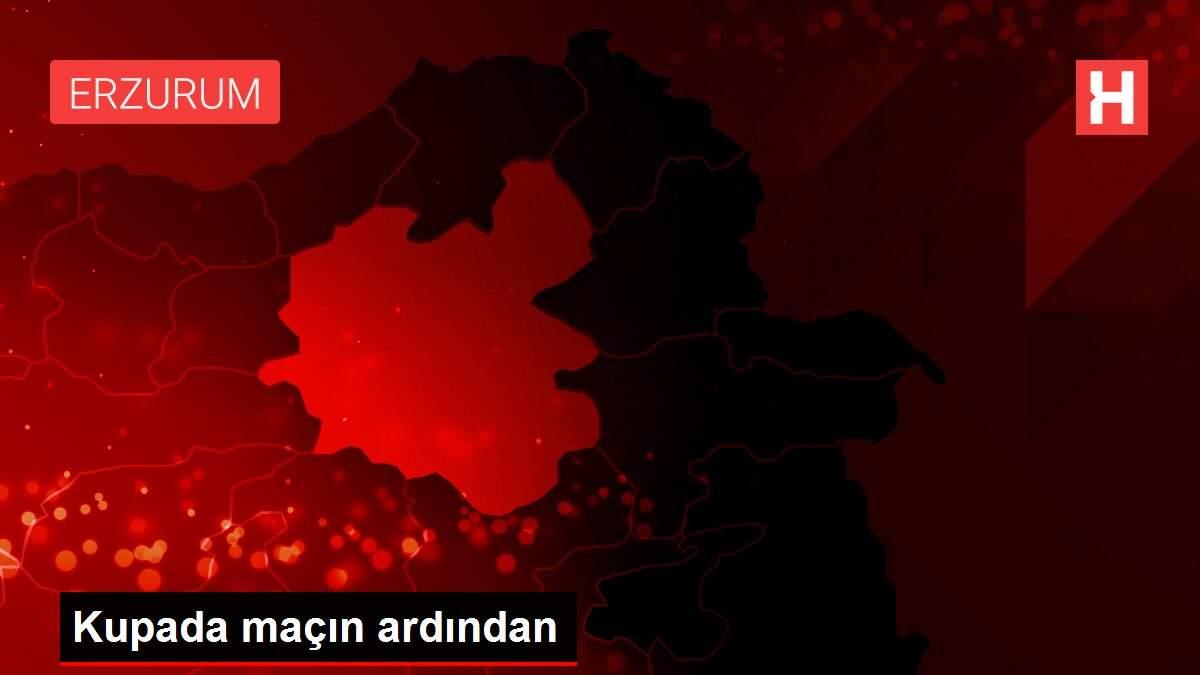 Kupada maçın ardından