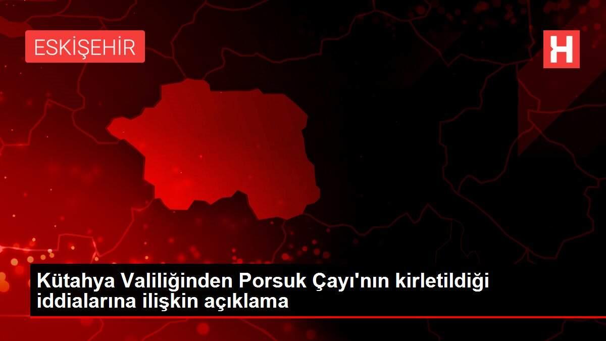 Kütahya Valiliğinden Porsuk Çayı'nın kirletildiği iddialarına ilişkin açıklama