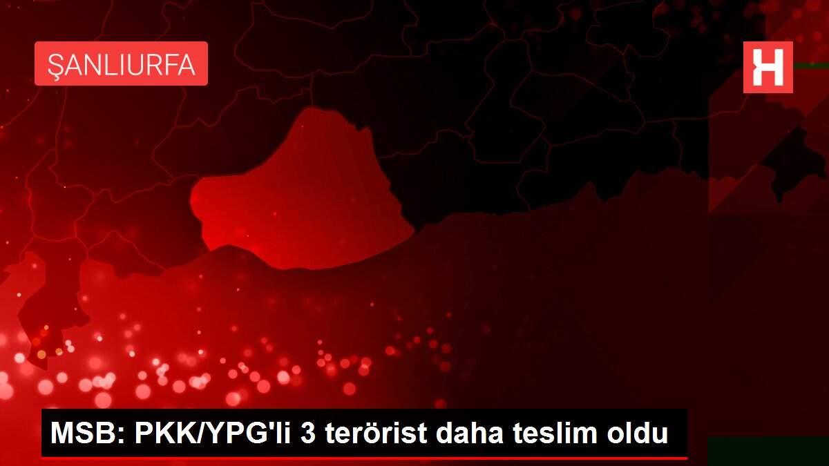 MSB: PKK/YPG'li 3 terörist daha teslim oldu
