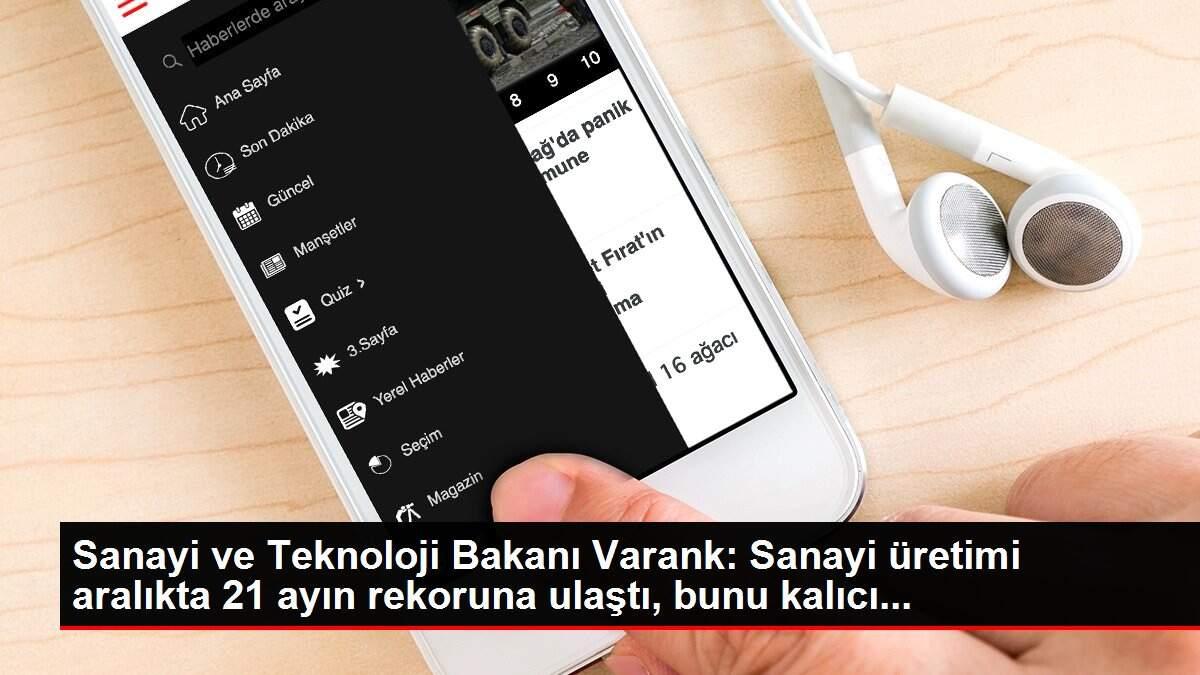 Sanayi ve Teknoloji Bakanı Varank: Sanayi üretimi aralıkta 21 ayın rekoruna ulaştı, bunu kalıcı...
