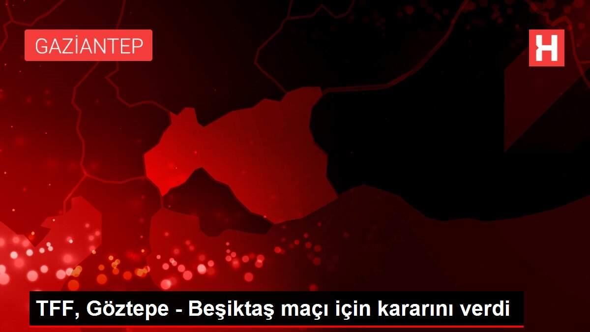 TFF, Göztepe - Beşiktaş maçı için kararını verdi