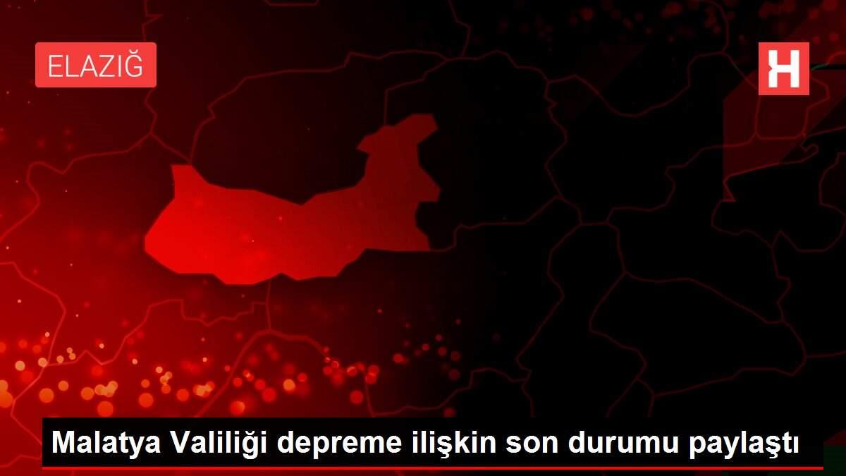 Malatya Valiliği depreme ilişkin son durumu paylaştı