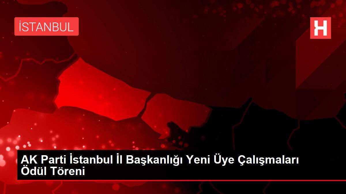 AK Parti İstanbul İl Başkanlığı Yeni Üye Çalışmaları Ödül Töreni