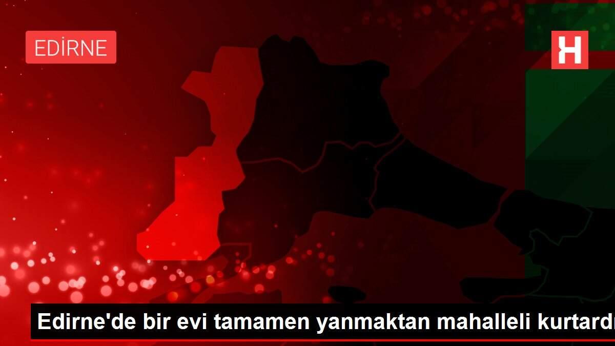 Edirne�de bir evi tamamen yanmaktan mahalleli kurtardı Haberler