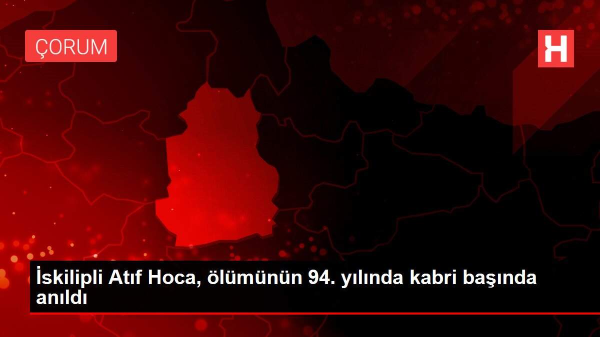 İskilipli Atıf Hoca, ölümünün 94. yılında kabri başında anıldı