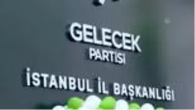 Gelecek Partisi Istanbul Il Baskanligi Acildi Haberler