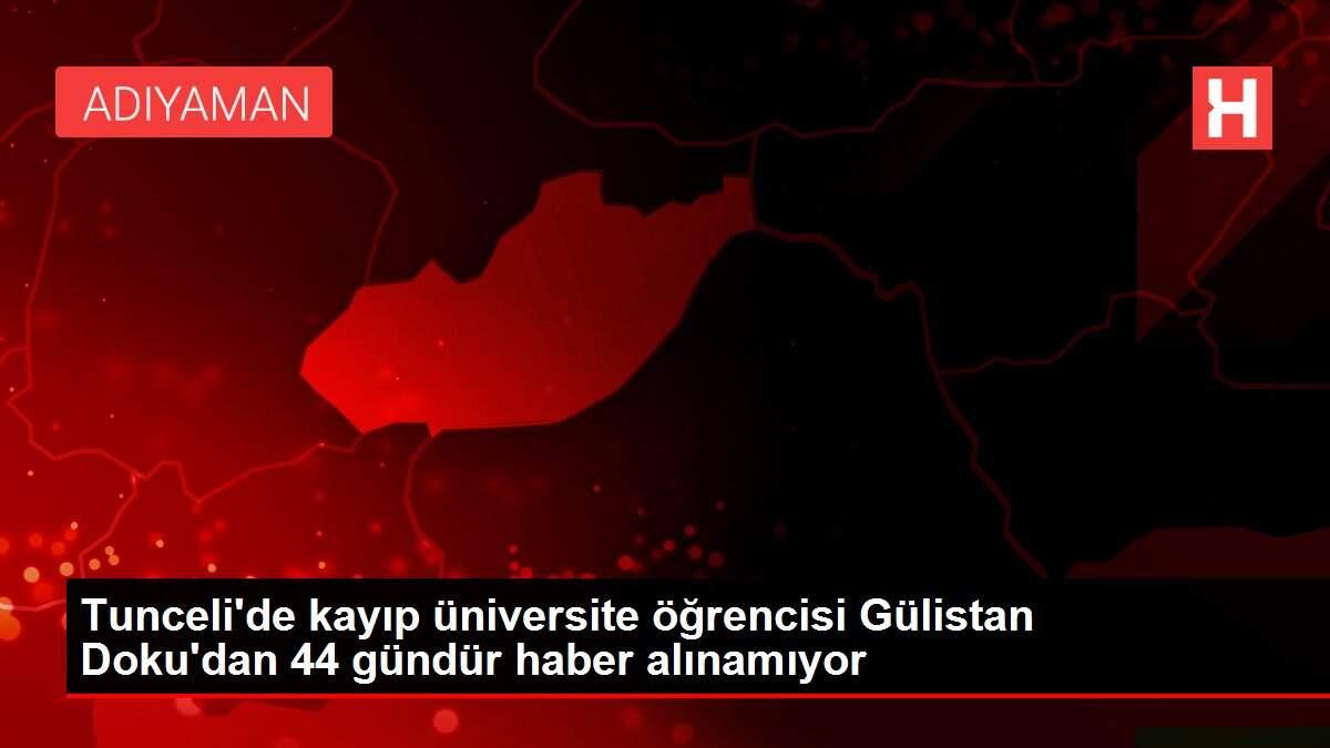 Tunceli'de kayıp üniversite öğrencisi Gülistan Doku'dan 44 gündür haber alınamıyor Tunceli'de kayıp üniversite öğrencisi Gülistan Doku'dan 44 gündür haber alınamıyor