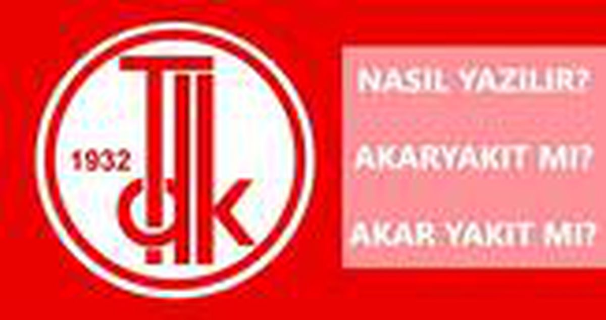 Akaryakıt nasıl yazılır? TDK'ya göre akaryakıt mı, akar yakıt mı?