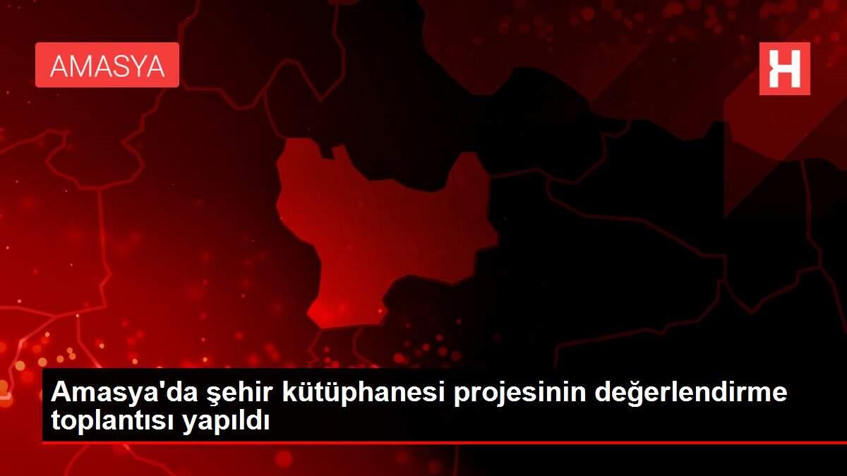 Amasya'da şehir kütüphanesi projesinin değerlendirme toplantısı yapıldı