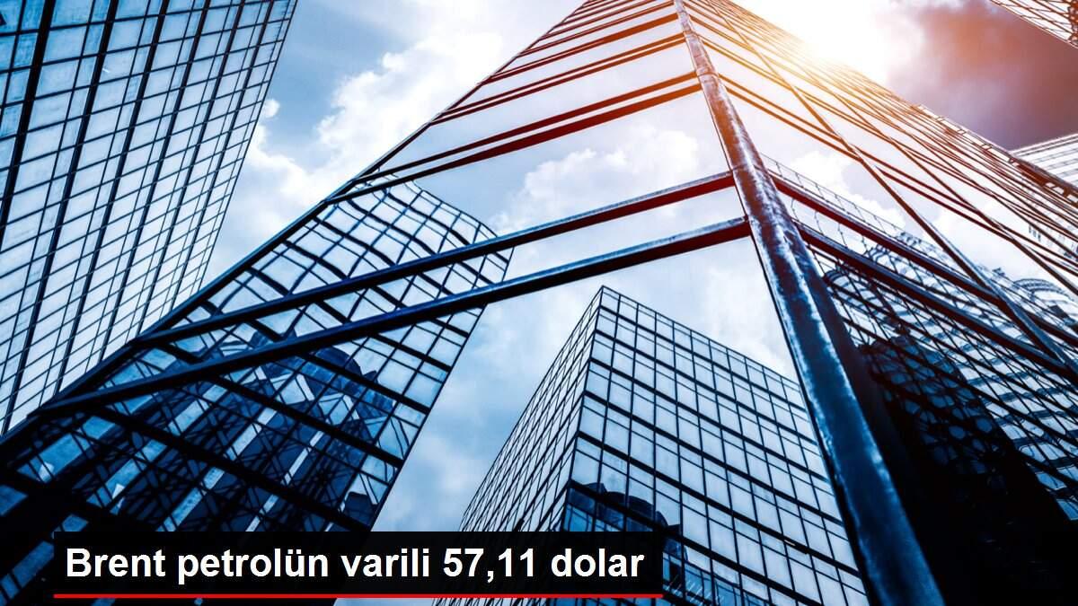 Brent petrolün varili 57,11 dolar