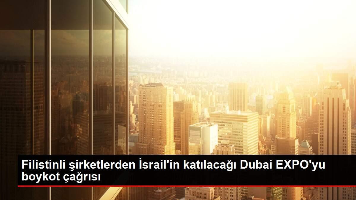 Filistinli şirketlerden İsrail'in katılacağı Dubai EXPO'yu boykot çağrısı