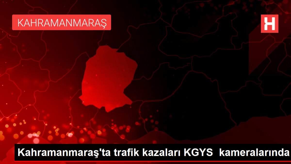 Kahramanmaraş'ta trafik kazaları KGYS kameralarında