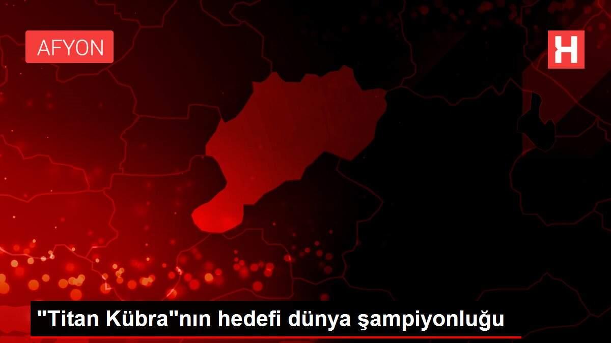 'Titan Kübra'nın hedefi dünya şampiyonluğu
