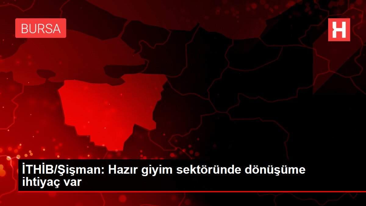 İTHİB/Şişman: Hazır giyim sektöründe dönüşüme ihtiyaç var