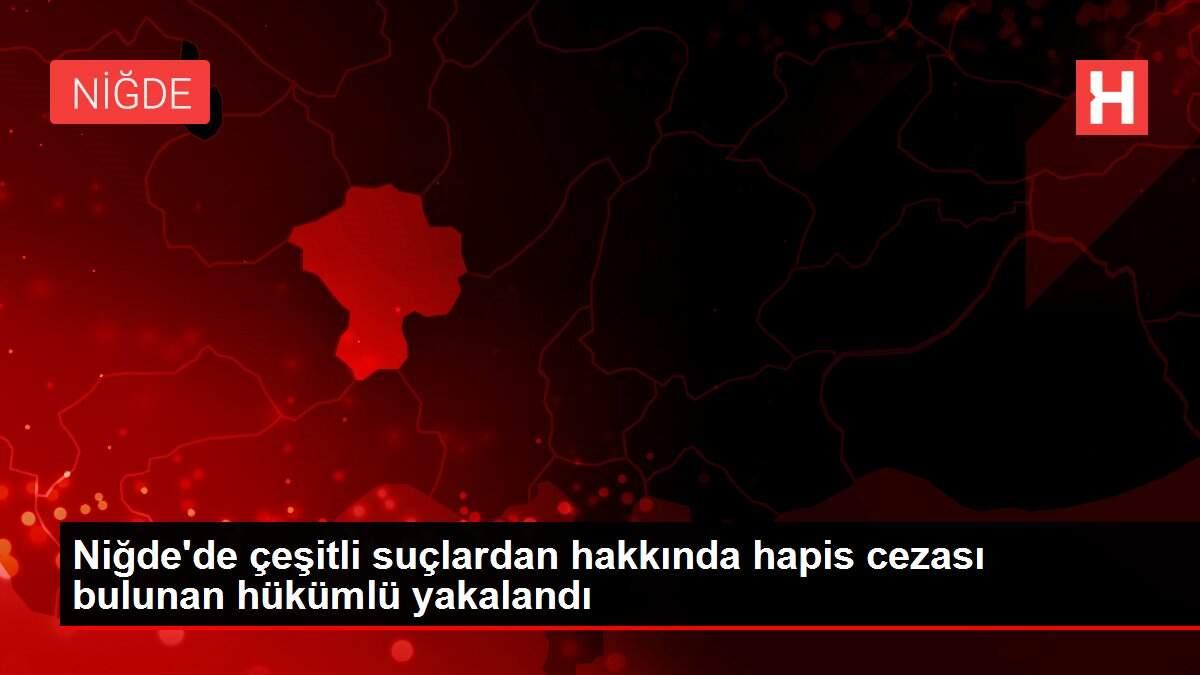 Niğde'de çeşitli suçlardan hakkında hapis cezası bulunan hükümlü yakalandı