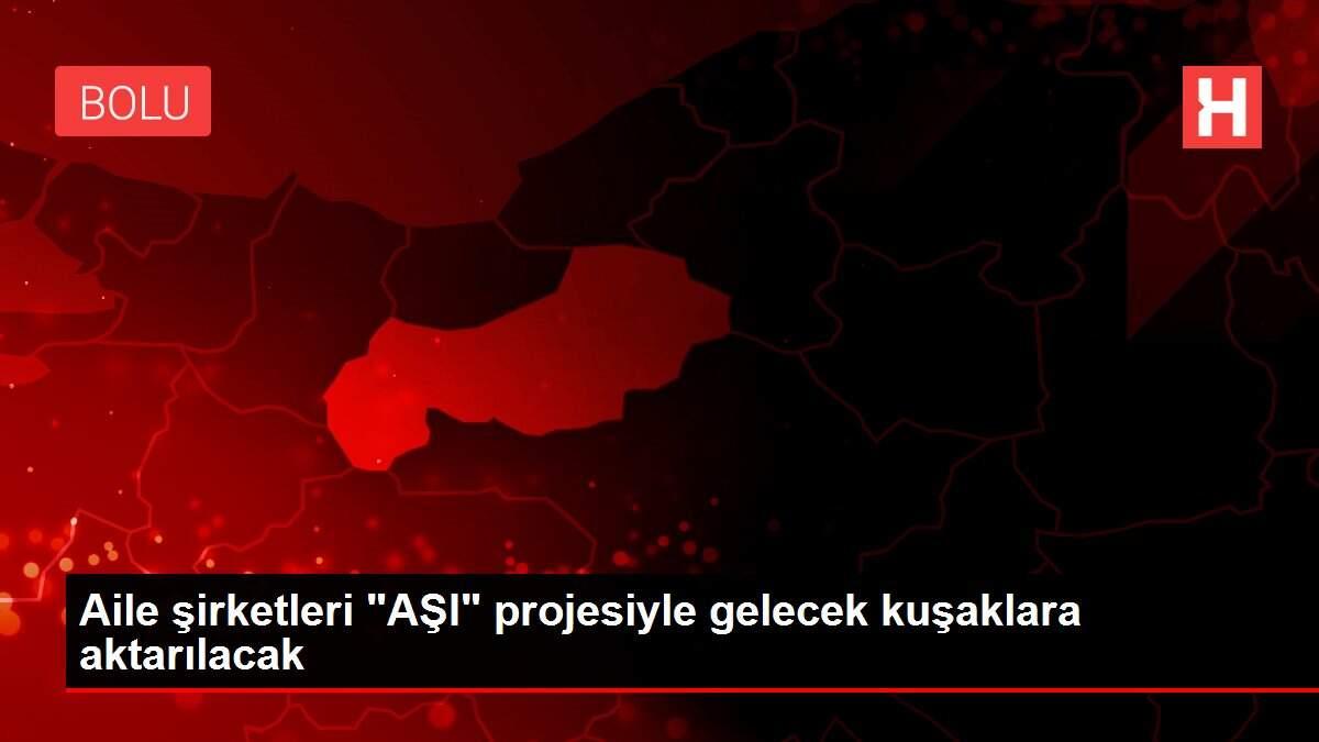 Aile şirketleri 'AŞI' projesiyle gelecek kuşaklara aktarılacak