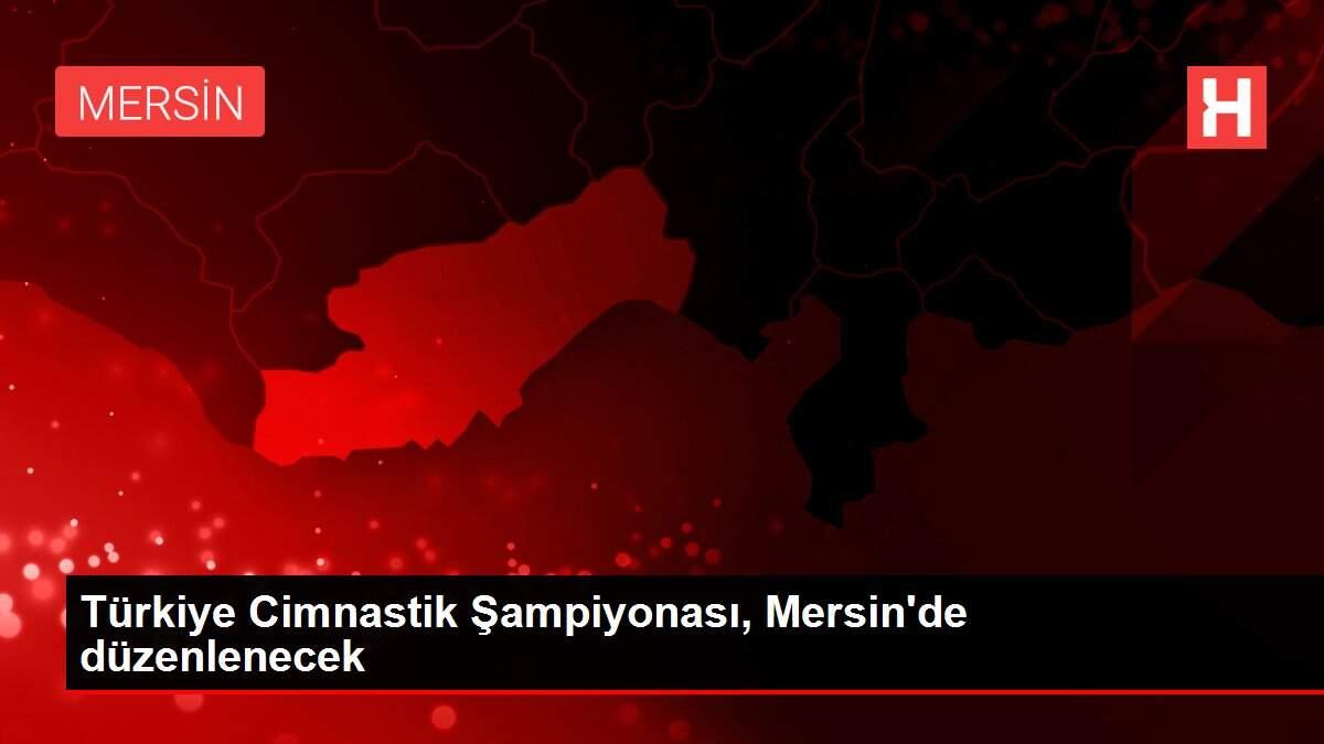 Türkiye Cimnastik Şampiyonası, Mersin'de düzenlenecek