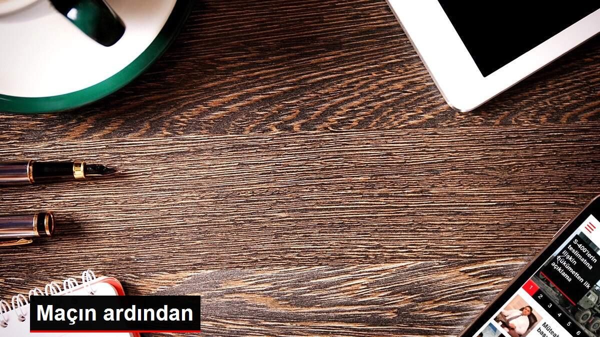 Maçın ardından Maçın ardından