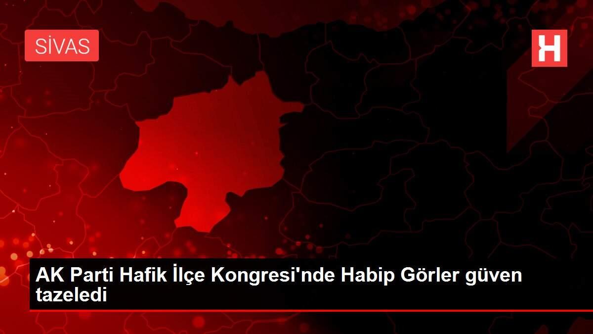 AK Parti Hafik İlçe Kongresi'nde Habip Görler güven tazeledi