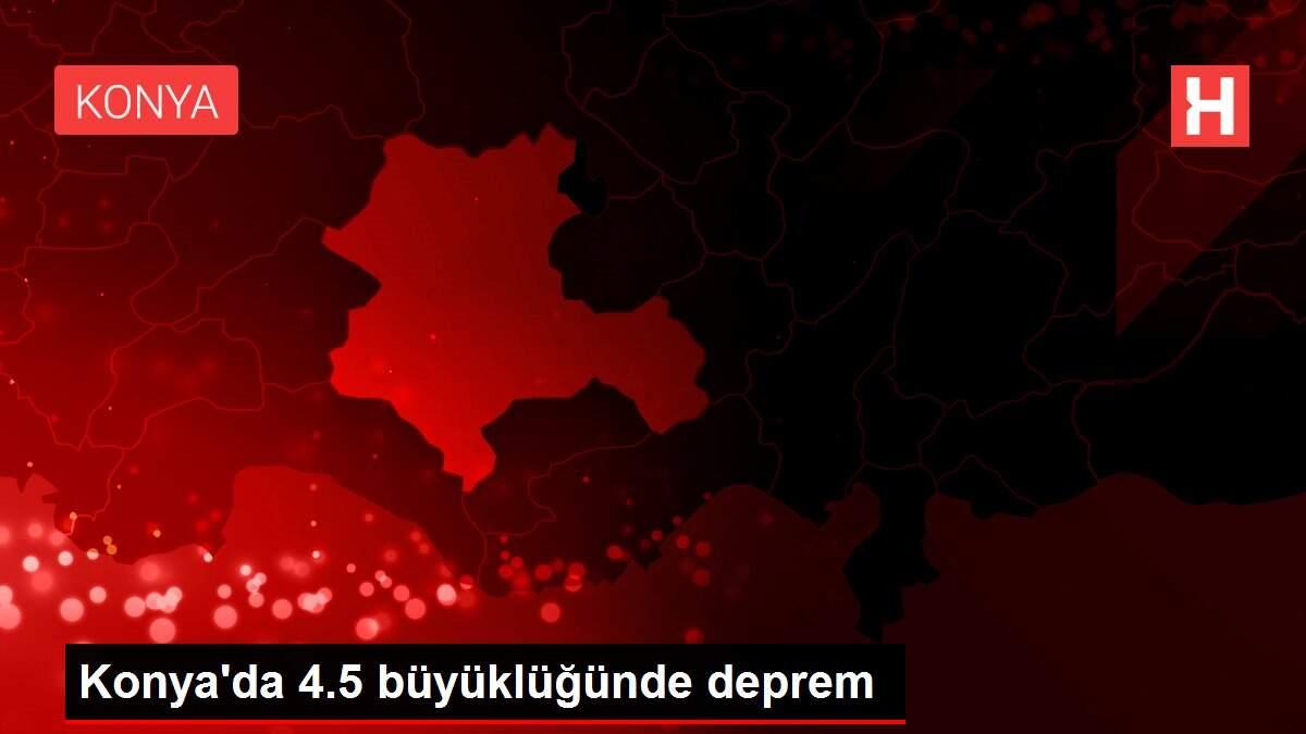 Konya'da 4.5 büyüklüğünde deprem