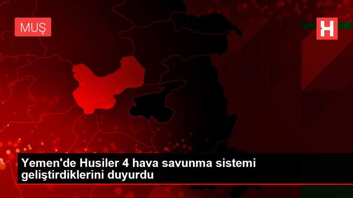 Yemen'de Husiler 4 hava savunma sistemi geliştirdiklerini duyurdu