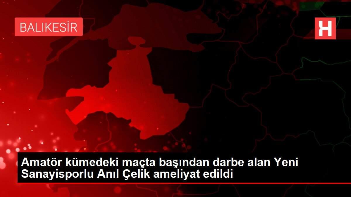 Amatör kümedeki maçta başından darbe alan Yeni Sanayisporlu Anıl Çelik ameliyat edildi