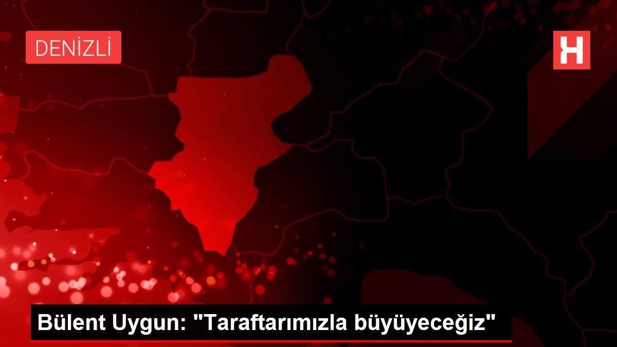 Bülent Uygun: 'Taraftarımızla büyüyeceğiz'