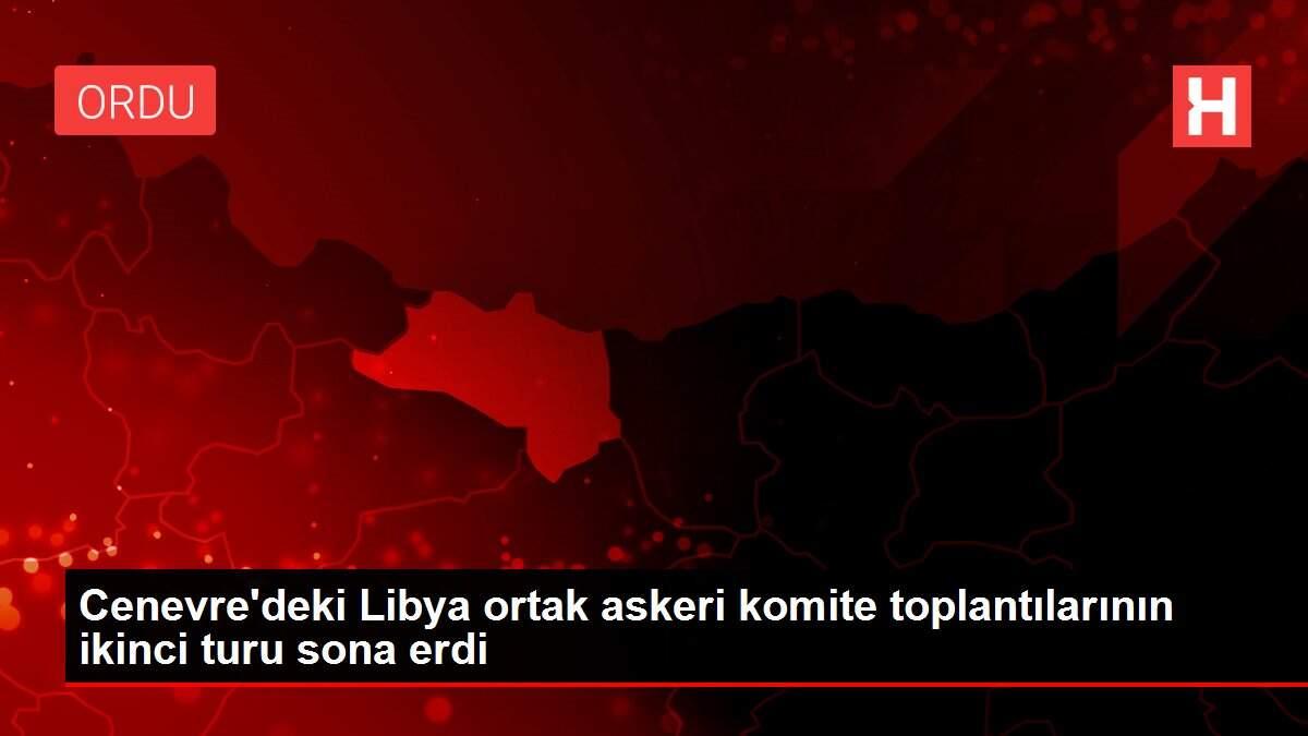 Cenevre'deki Libya ortak askeri komite toplantılarının ikinci turu sona erdi