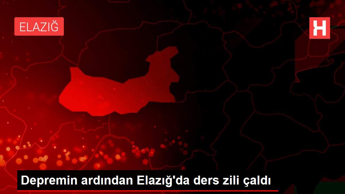 Depremin ardından Elazığ'da ders zili çaldı