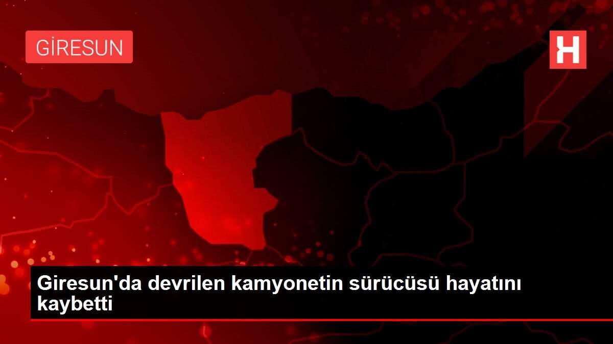 Giresun'da devrilen kamyonetin sürücüsü hayatını kaybetti