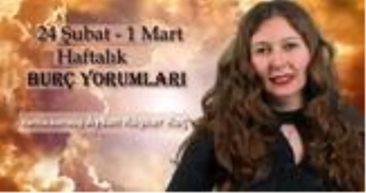 Haftalık burç yorumları 24 Şubat - 1 Mart: Burçları bu hafta neler bekliyor?