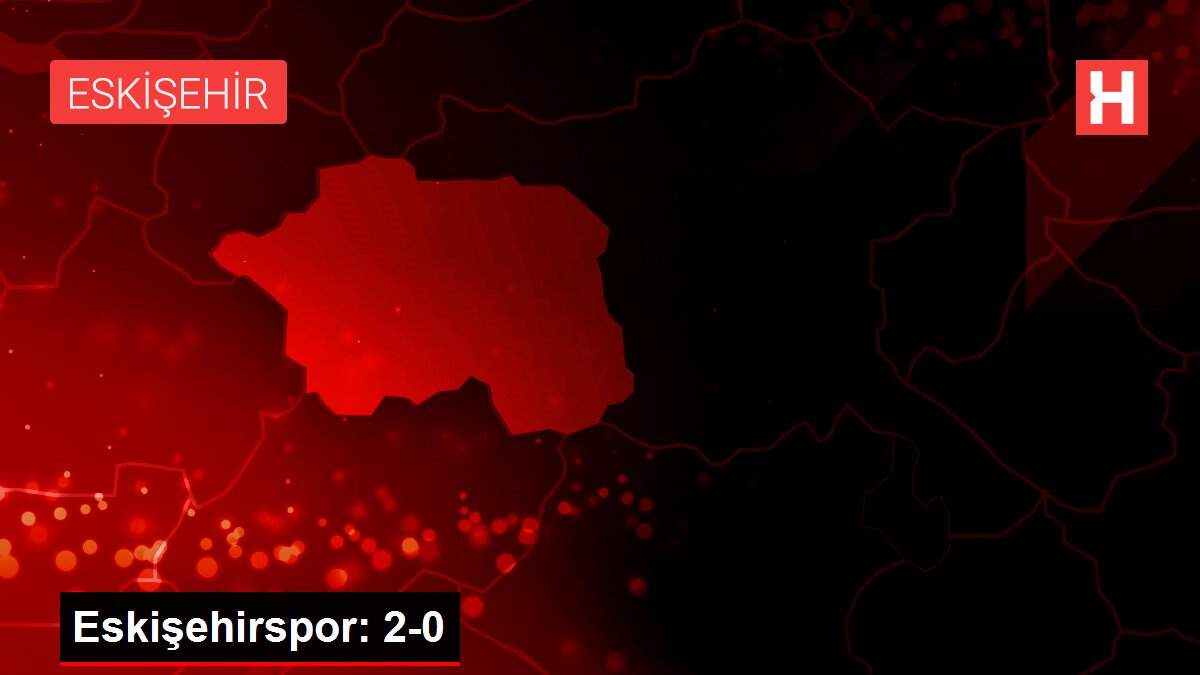 Eskişehirspor: 2-0