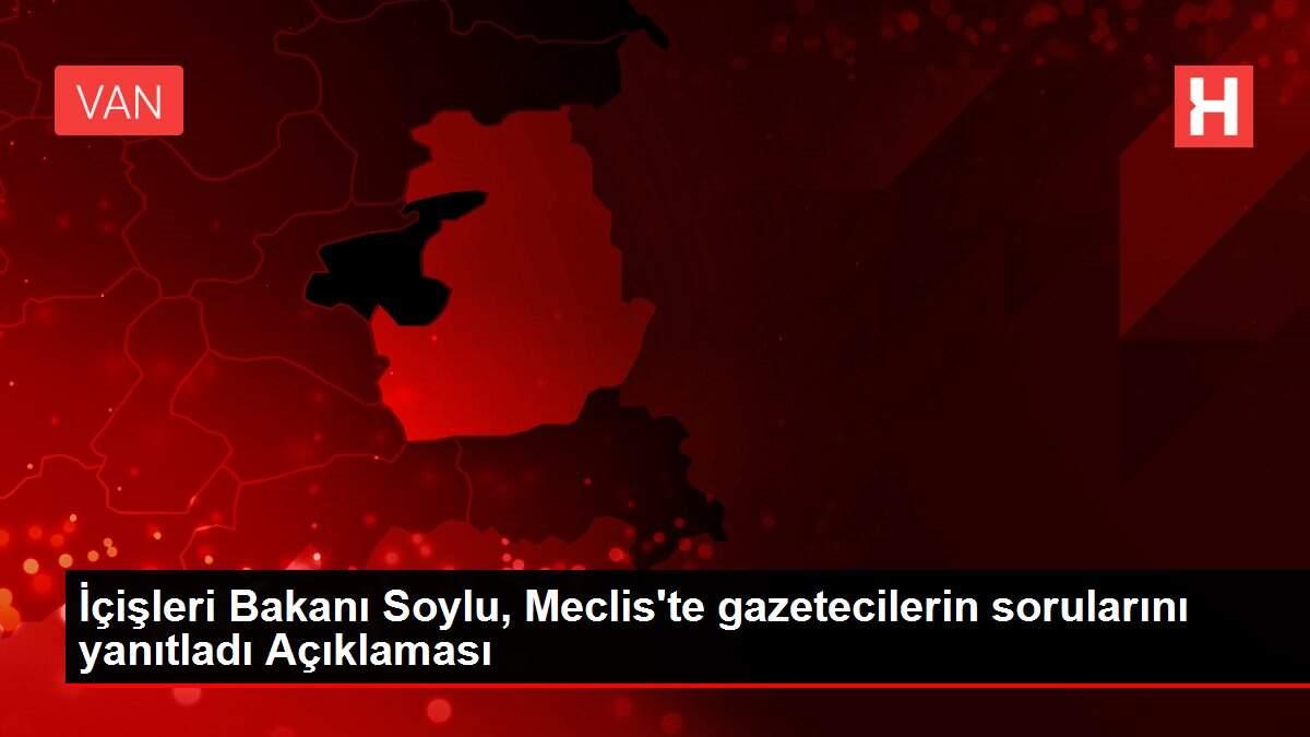 İçişleri Bakanı Soylu, Meclis'te gazetecilerin sorularını yanıtladı Açıklaması İçişleri Bakanı Soylu, Meclis'te gazetecilerin sorularını yanıtladı Açıklaması