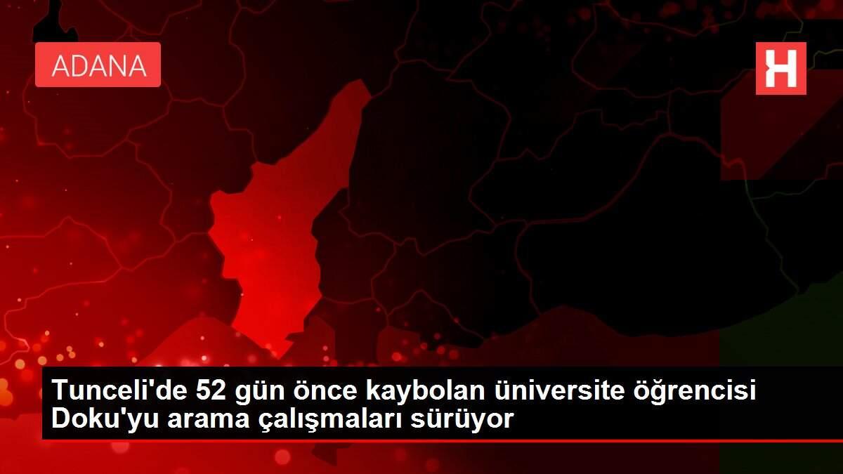 Tunceli'de 52 gün önce kaybolan üniversite öğrencisi Doku'yu arama çalışmaları sürüyor Tunceli'de 52 gün önce kaybolan üniversite öğrencisi Doku'yu arama çalışmaları sürüyor