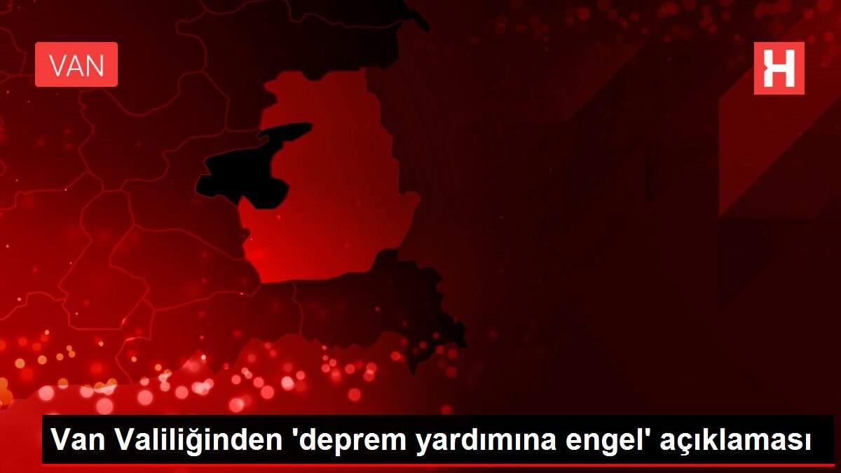 Van Valiliğinden 'deprem yardımına engel' açıklaması Van Valiliğinden 'deprem yardımına engel' açıklaması