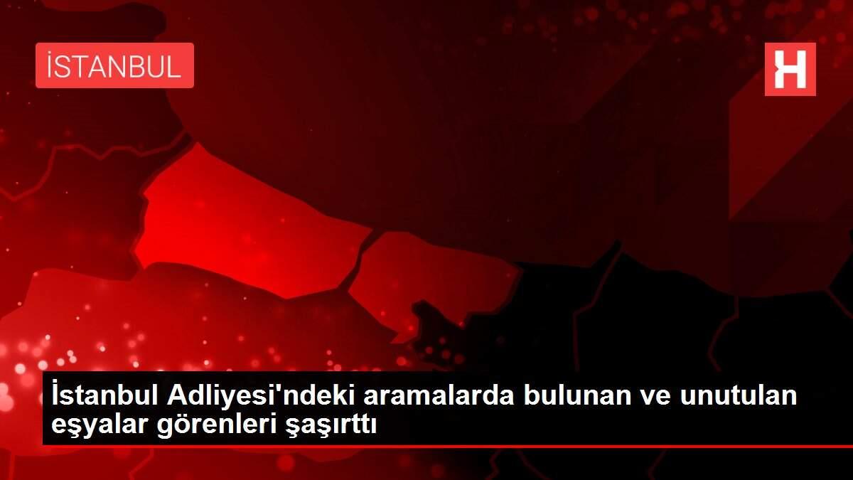 İstanbul Adliyesi'ndeki aramalarda bulunan ve unutulan