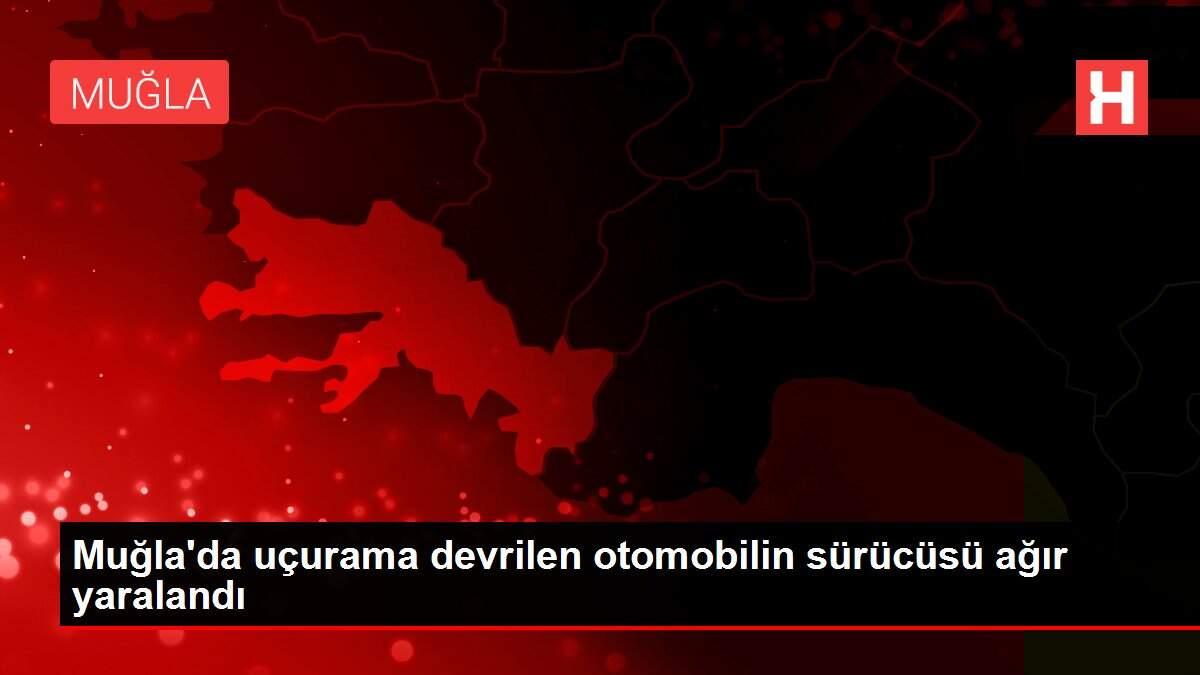 Muğla'da uçurama devrilen otomobilin sürücüsü ağır yaralandı