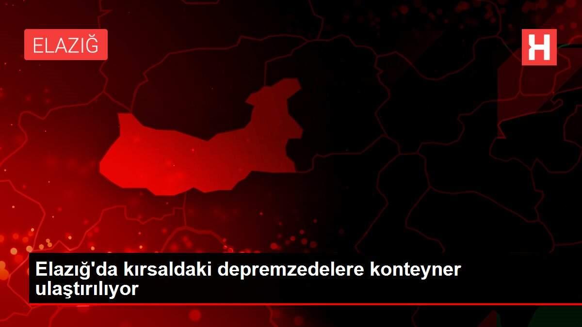 Elazığ'da kırsaldaki depremzedelere konteyner ulaştırılıyor