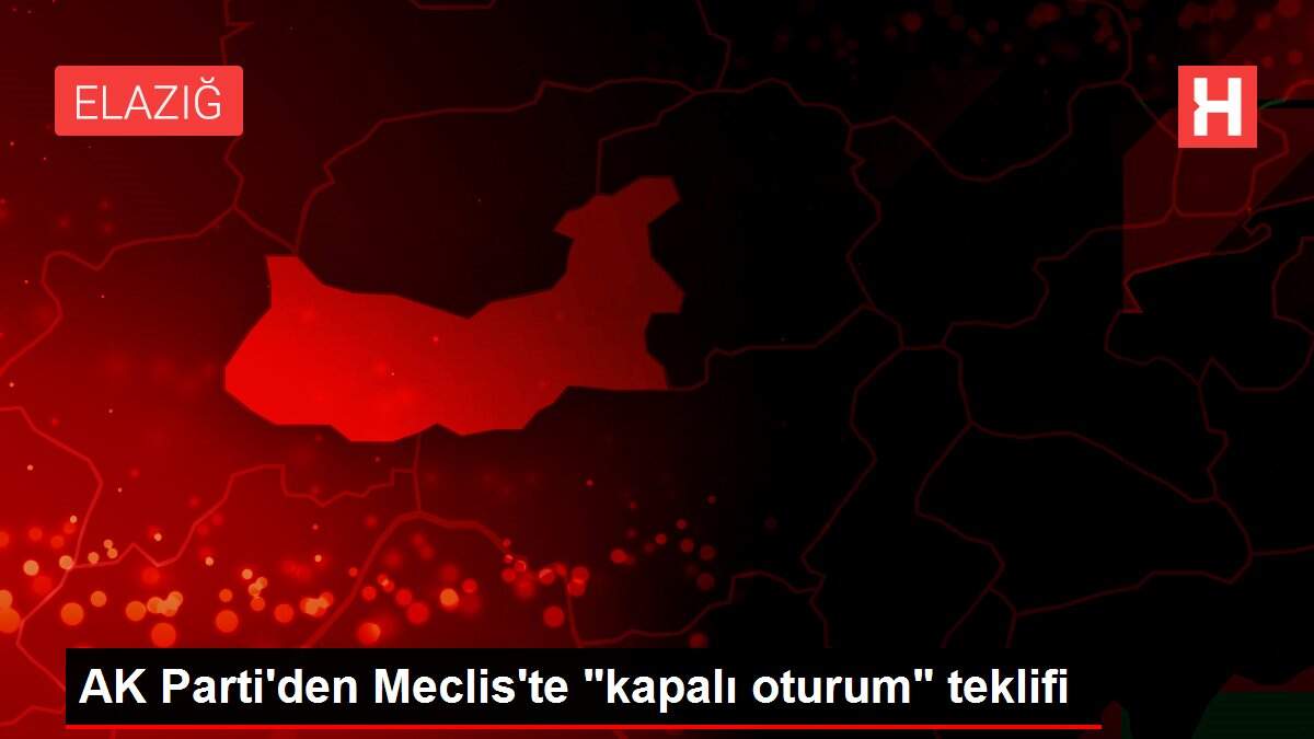 AK Parti'den Meclis'te 'kapalı oturum' teklifi