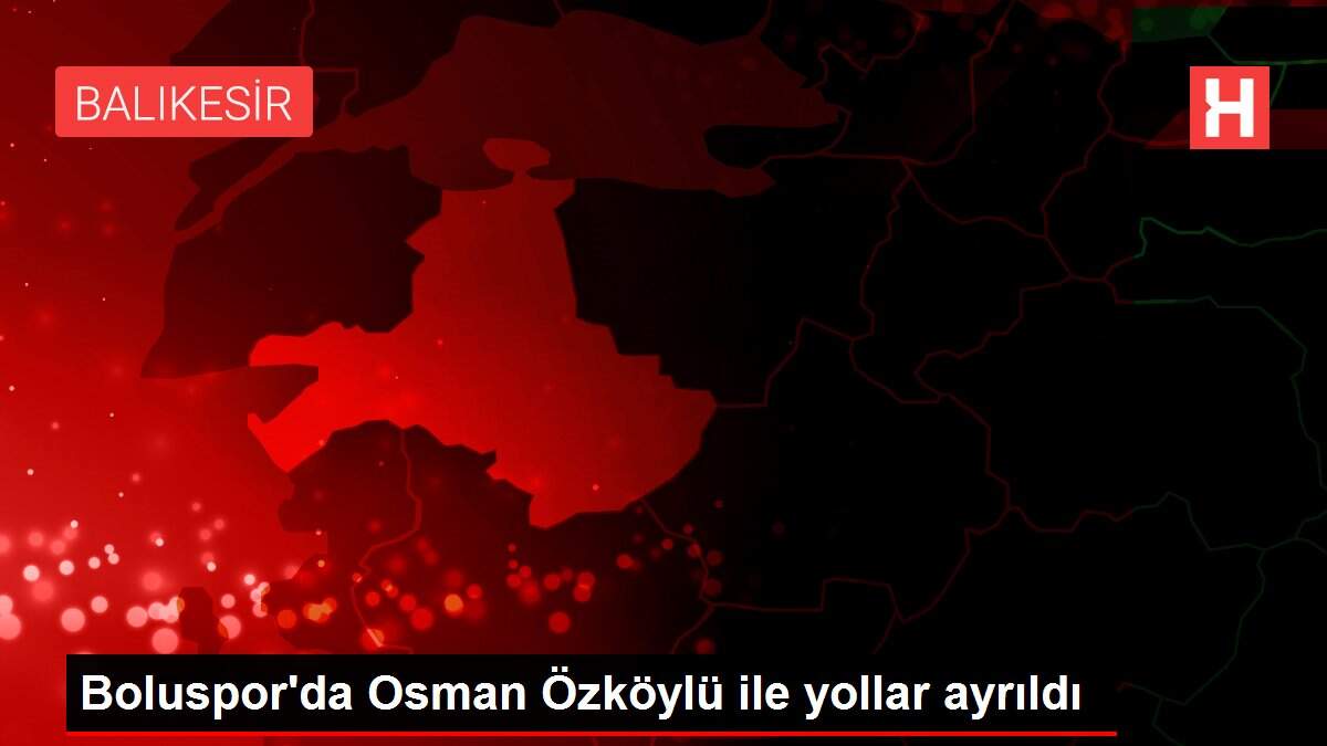 Boluspor'da Osman Özköylü ile yollar ayrıldı