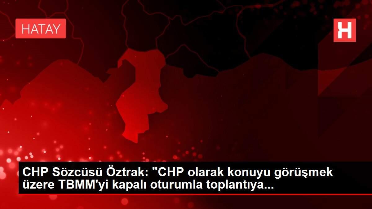 CHP Sözcüsü Öztrak: CHP Sözcüsü Öztrak:
