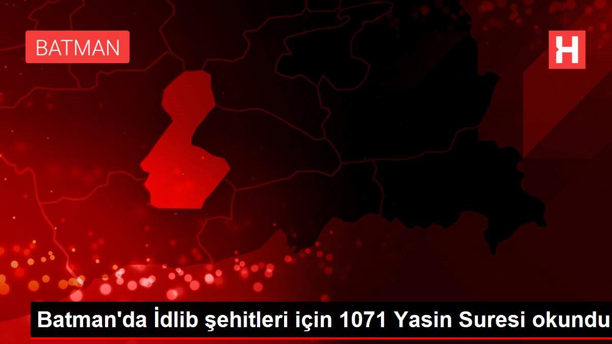 Batman'da İdlib şehitleri için 1071 Yasin Suresi okundu