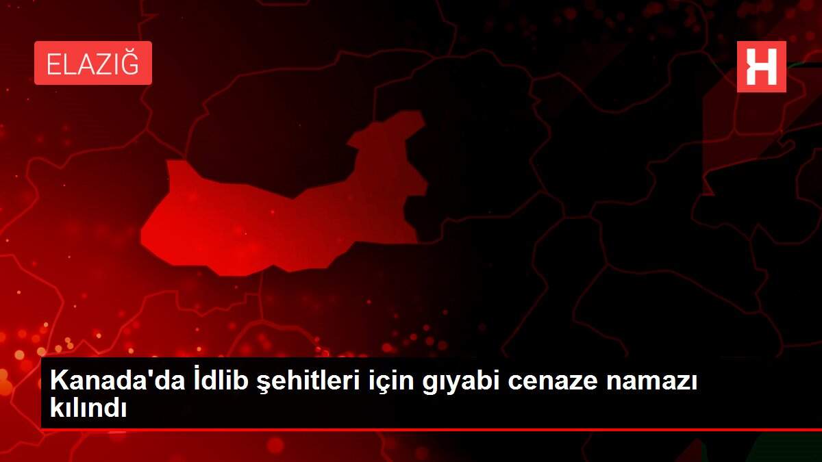 Kanada'da İdlib şehitleri için gıyabi cenaze namazı kılındı