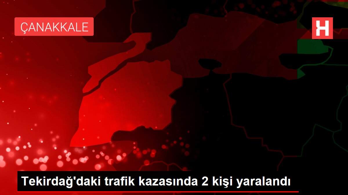 Tekirdağ'daki trafik kazasında 2 kişi yaralandı