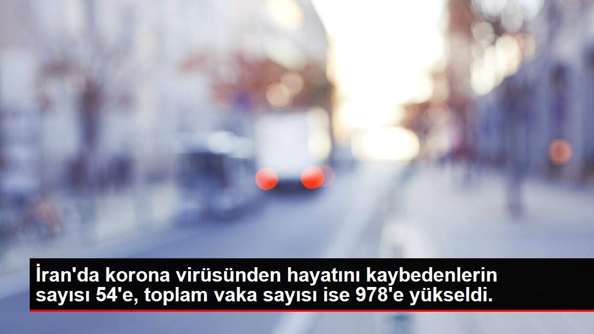 İran'da korona virüsünden hayatını kaybedenlerin sayısı 54'e, toplam vaka sayısı ise 978'e yükseldi.