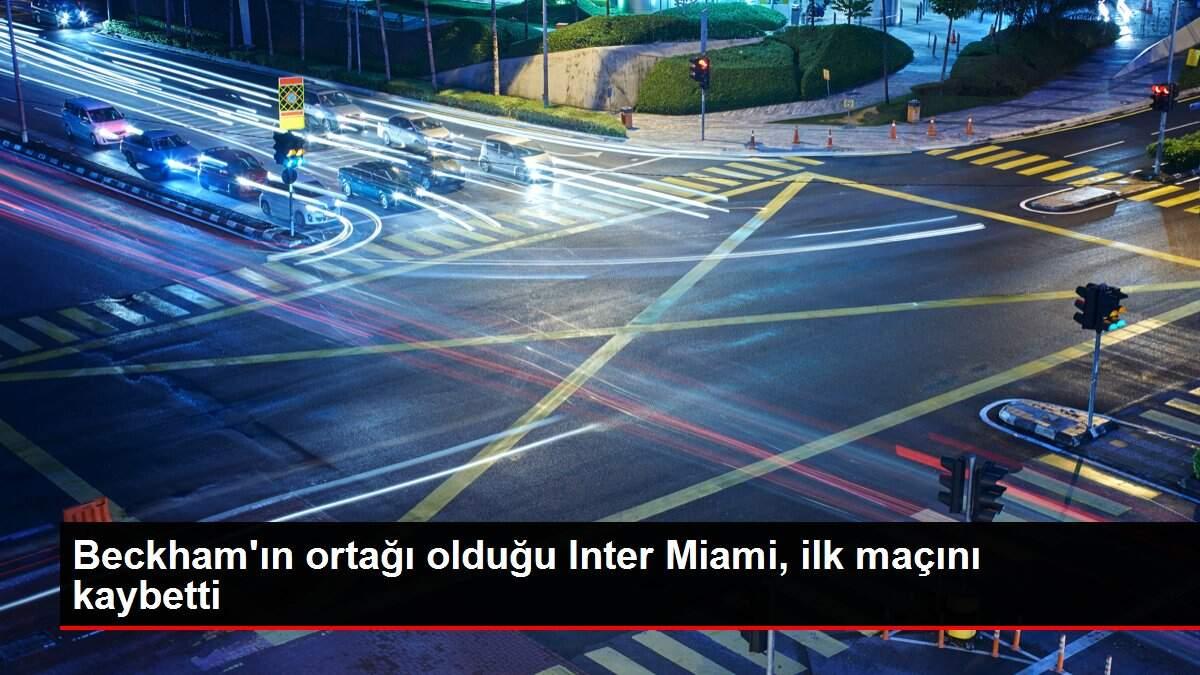 Beckham'ın ortağı olduğu Inter Miami, ilk maçını kaybetti Beckham'ın ortağı olduğu Inter Miami, ilk maçını kaybetti