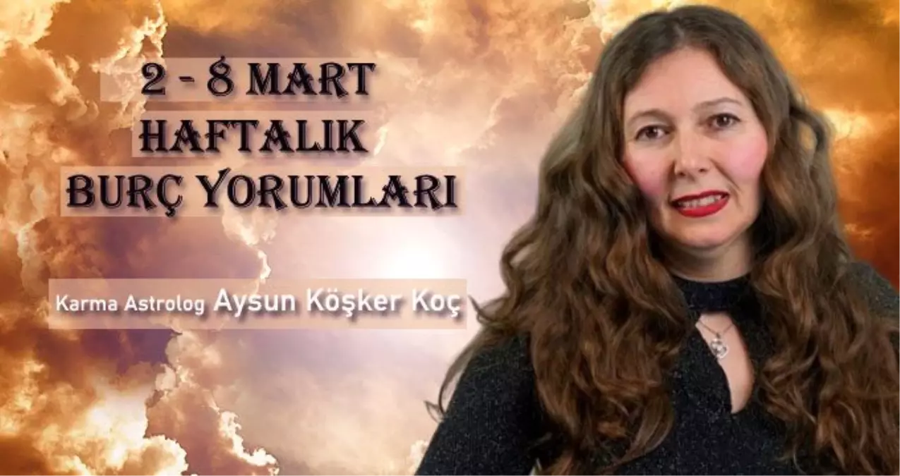 Haftalık burç yorumları 2 - 8 Mart: Burçları bu hafta neler bekliyor?