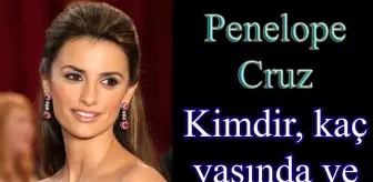 Penelope Cruz kimdir? Penelope Cruz kaç yaşında, nereli?