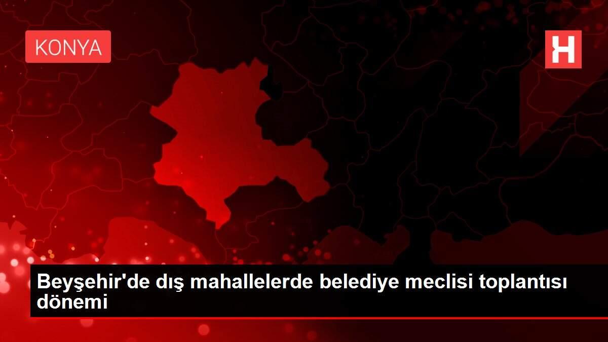 Beyşehir'de dış mahallelerde belediye meclisi toplantısı dönemi