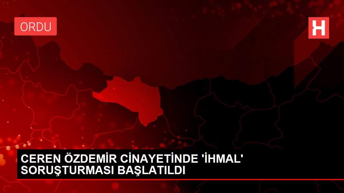 CEREN ÖZDEMİR CİNAYETİNDE 'İHMAL' SORUŞTURMASI BAŞLATILDI CEREN ÖZDEMİR CİNAYETİNDE 'İHMAL' SORUŞTURMASI BAŞLATILDI